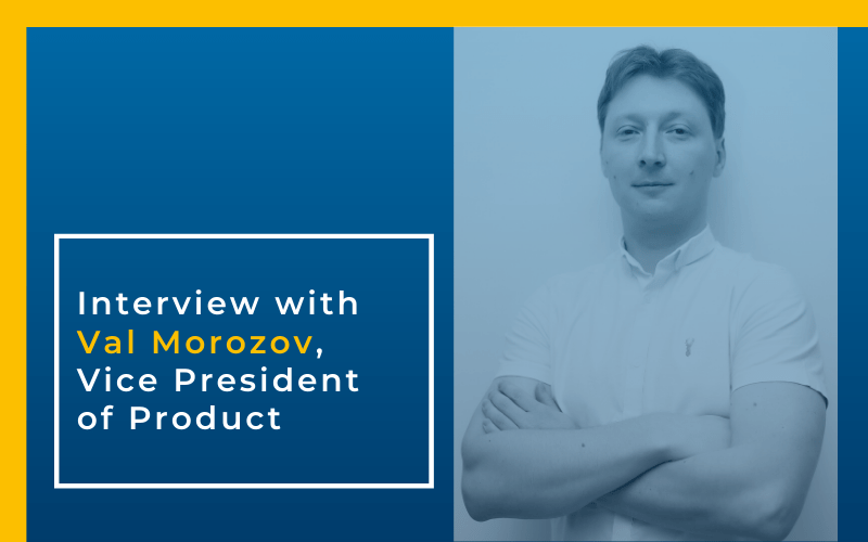 Interview with Val Morozov, VP of Product