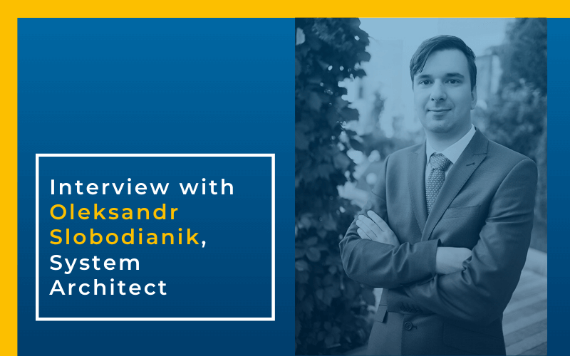 Interview with Oleksandr Slobodianik System Architect